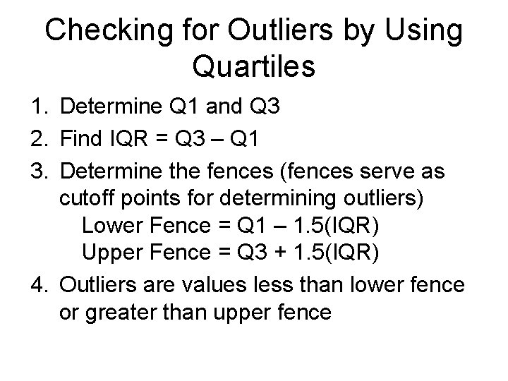 Checking for Outliers by Using Quartiles 1. Determine Q 1 and Q 3 2.