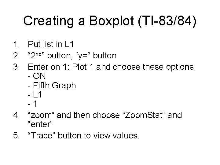 Creating a Boxplot (TI-83/84) 1. Put list in L 1 2. “ 2 nd”
