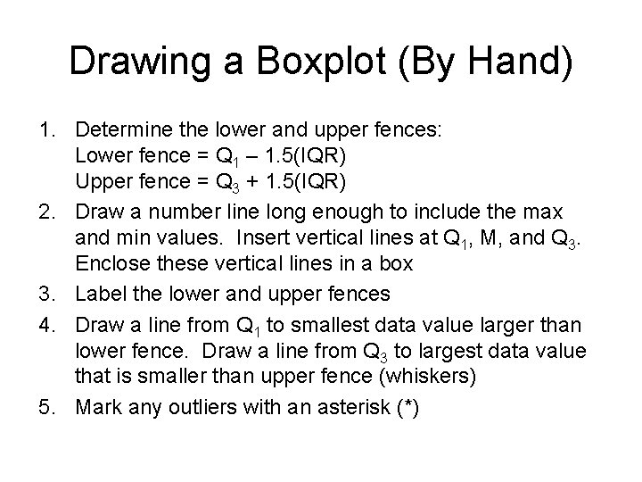 Drawing a Boxplot (By Hand) 1. Determine the lower and upper fences: Lower fence