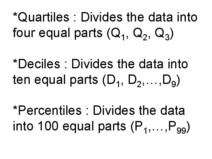 *Quartiles : Divides the data into four equal parts (Q 1, Q 2, Q