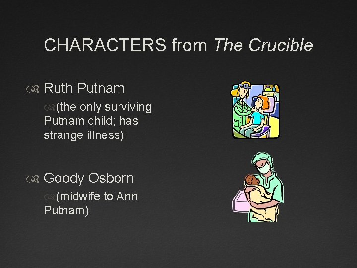 CHARACTERS from The Crucible Ruth Putnam (the only surviving Putnam child; has strange illness) CHARACTERS from The Crucible Ruth Putnam (the only surviving Putnam child; has strange illness)