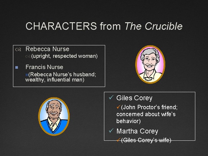 CHARACTERS from The Crucible Rebecca Nurse (upright, respected woman) n Francis Nurse n(Rebecca Nurse’s CHARACTERS from The Crucible Rebecca Nurse (upright, respected woman) n Francis Nurse n(Rebecca Nurse’s