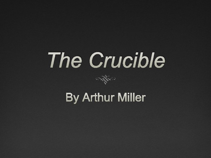 The Crucible By Arthur Miller The Crucible By Arthur Miller