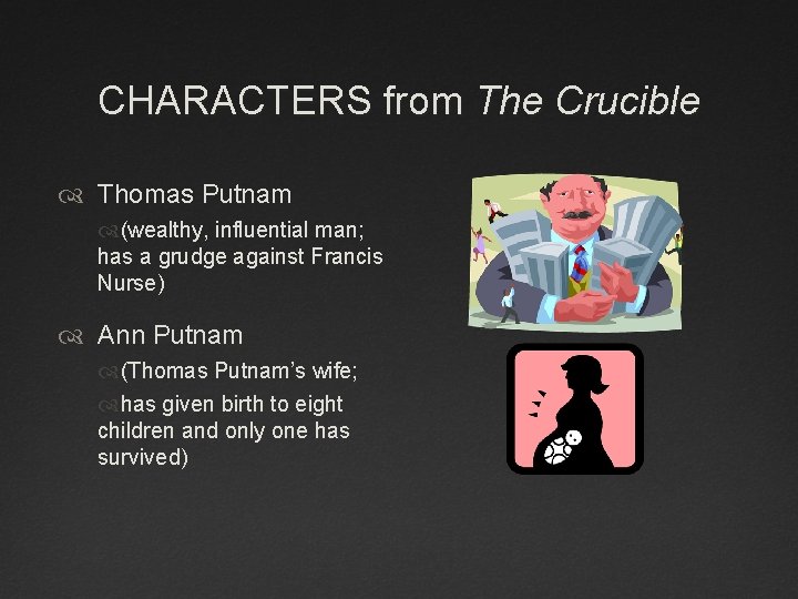 CHARACTERS from The Crucible Thomas Putnam (wealthy, influential man; has a grudge against Francis CHARACTERS from The Crucible Thomas Putnam (wealthy, influential man; has a grudge against Francis