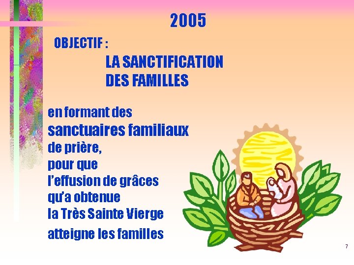 2005 OBJECTIF : LA SANCTIFICATION DES FAMILLES en formant des sanctuaires familiaux de prière,