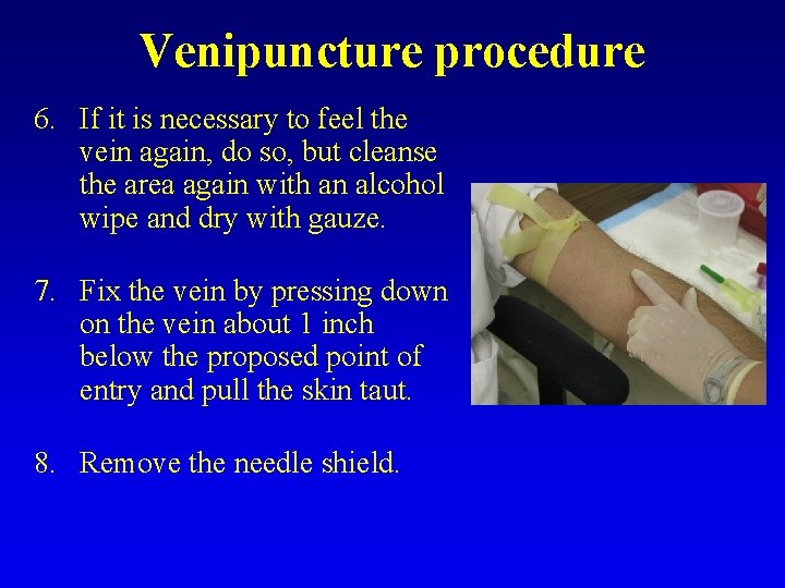 Venipuncture procedure 6. If it is necessary to feel the vein again, do so,