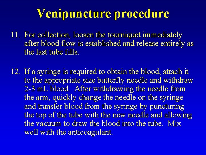 Venipuncture procedure 11. For collection, loosen the tourniquet immediately after blood flow is established