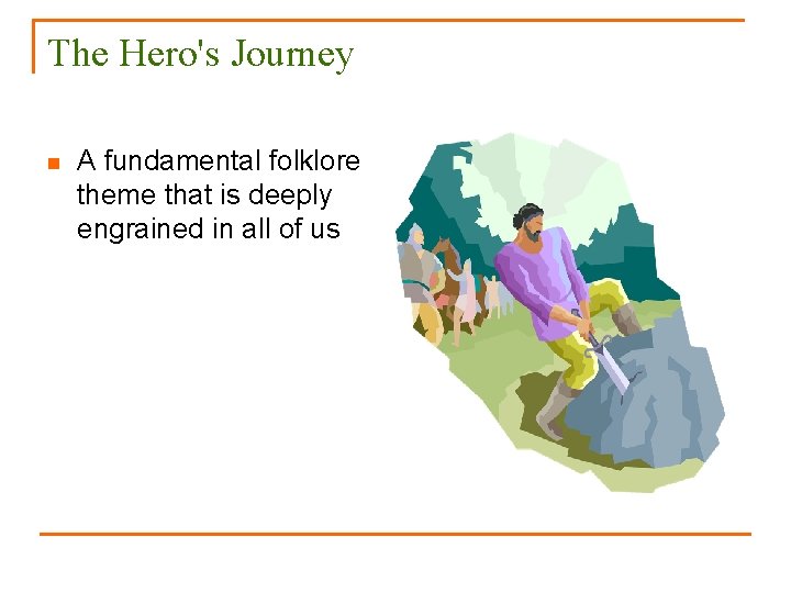 The Hero's Journey n A fundamental folklore theme that is deeply engrained in all