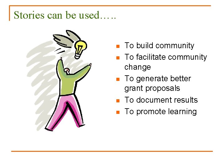 Stories can be used…. . n n n To build community To facilitate community