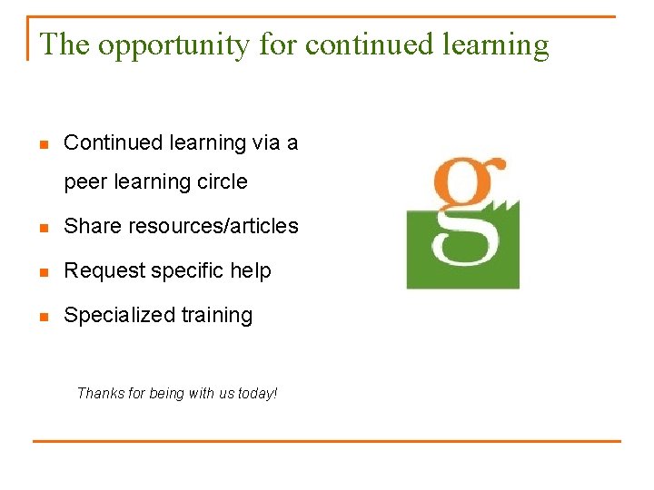 The opportunity for continued learning n Continued learning via a peer learning circle n