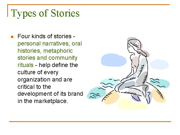 Types of Stories n Four kinds of stories personal narratives, oral histories, metaphoric stories