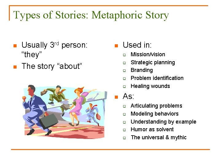 Types of Stories: Metaphoric Story n n Usually 3 rd person: “they” The story