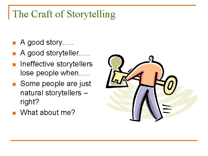 The Craft of Storytelling n n n A good story…. . A good storyteller….