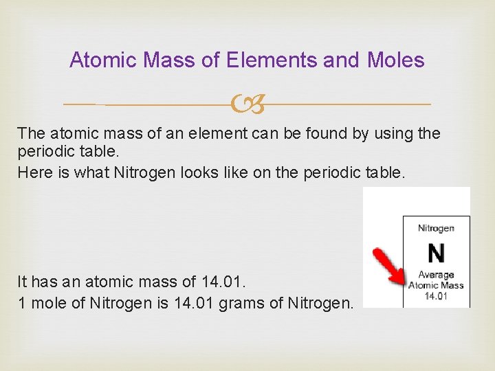Atomic Mass of Elements and Moles The atomic mass of an element can be