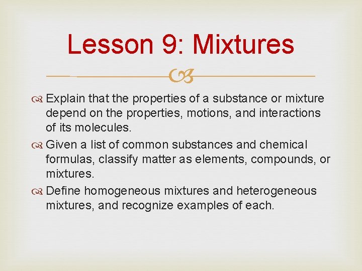 Lesson 9: Mixtures Explain that the properties of a substance or mixture depend on