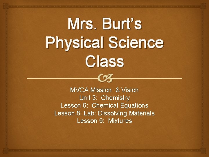 Mrs. Burt’s Physical Science Class MVCA Mission & Vision Unit 3: Chemistry Lesson 6: