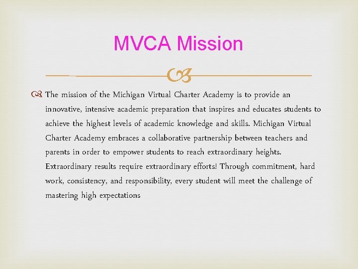 MVCA Mission The mission of the Michigan Virtual Charter Academy is to provide an