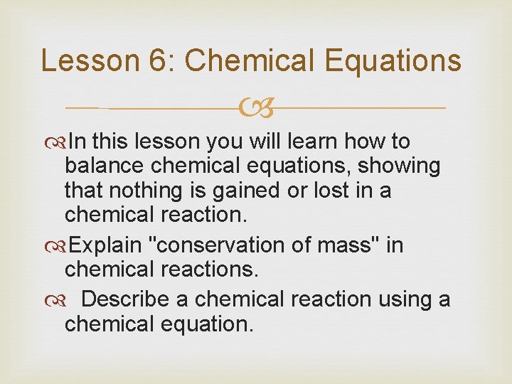 Lesson 6: Chemical Equations In this lesson you will learn how to balance chemical