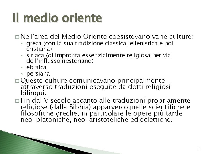 Il medio oriente � Nell'area del Medio Oriente coesistevano varie culture: ◦ greca (con