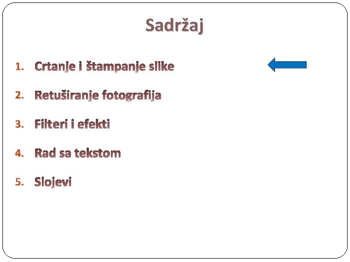 Sadržaj 1. Crtanje i štampanje slike 2. Retuširanje fotografija 3. Filteri i efekti 4.