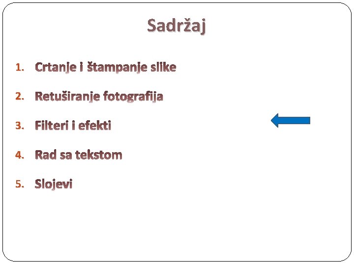 Sadržaj 1. Crtanje i štampanje slike 2. Retuširanje fotografija 3. Filteri i efekti 4.