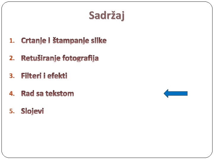 Sadržaj 1. Crtanje i štampanje slike 2. Retuširanje fotografija 3. Filteri i efekti 4.