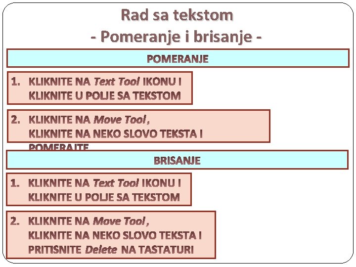 Rad sa tekstom - Pomeranje i brisanje POMERANJE Text Tool Move Tool BRISANJE Text