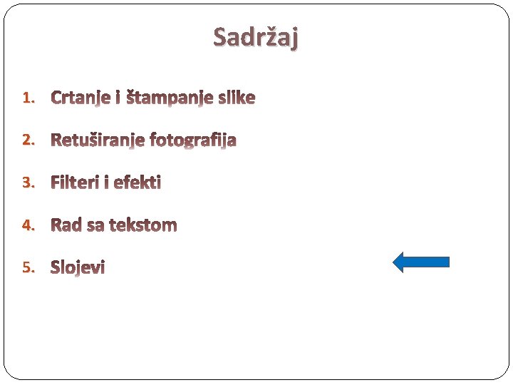 Sadržaj 1. Crtanje i štampanje slike 2. Retuširanje fotografija 3. Filteri i efekti 4.