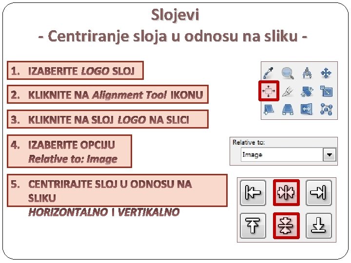 Slojevi - Centriranje sloja u odnosu na sliku LOGO Alignment Tool LOGO Relative to:
