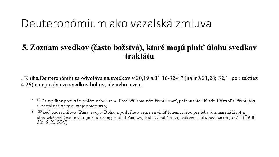 Deuteronómium ako vazalská zmluva 5. Zoznam svedkov (často božstvá), ktoré majú plniť úlohu svedkov