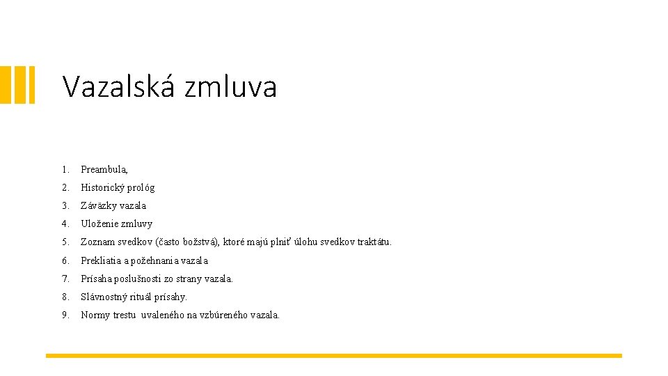 Vazalská zmluva 1. Preambula, 2. Historický prológ 3. Záväzky vazala 4. Uloženie zmluvy 5.