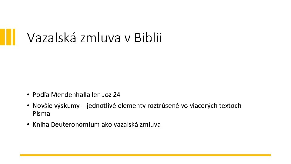 Vazalská zmluva v Biblii • Podľa Mendenhalla len Joz 24 • Novšie výskumy –