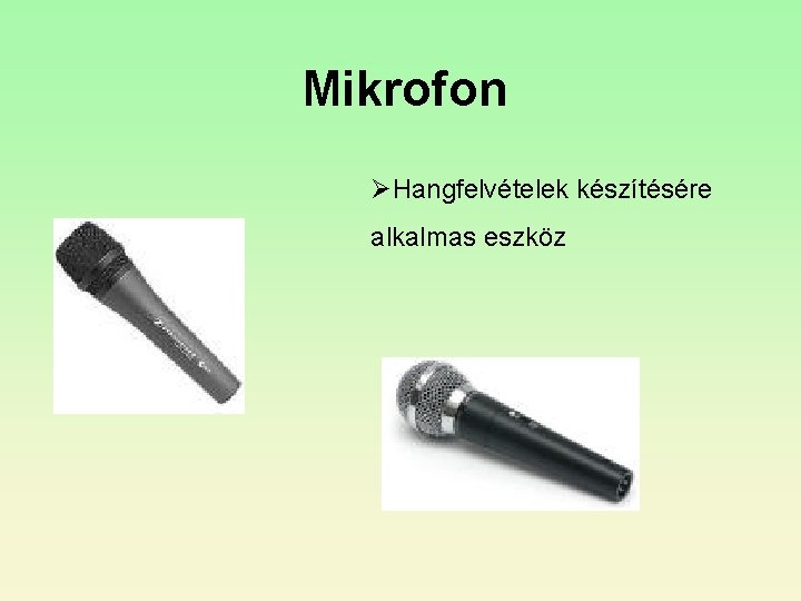 Mikrofon ØHangfelvételek készítésére alkalmas eszköz Mikrofon ØHangfelvételek készítésére alkalmas eszköz