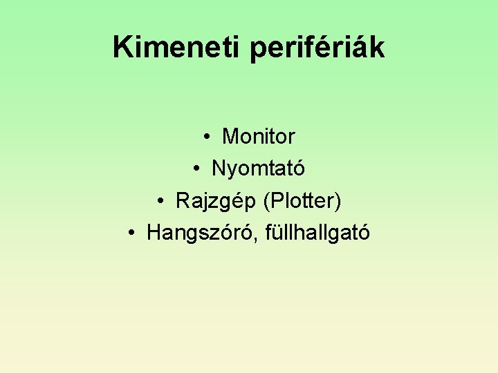 Kimeneti perifériák • Monitor • Nyomtató • Rajzgép (Plotter) • Hangszóró, füllhallgató 