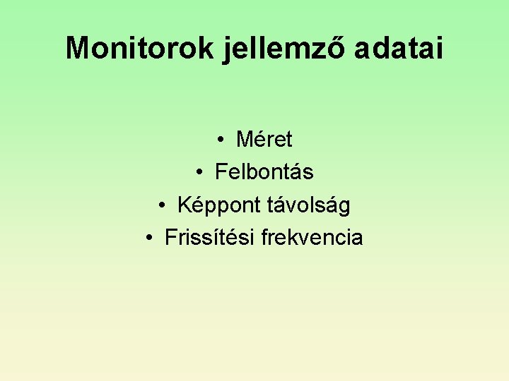 Monitorok jellemző adatai • Méret • Felbontás • Képpont távolság • Frissítési frekvencia 