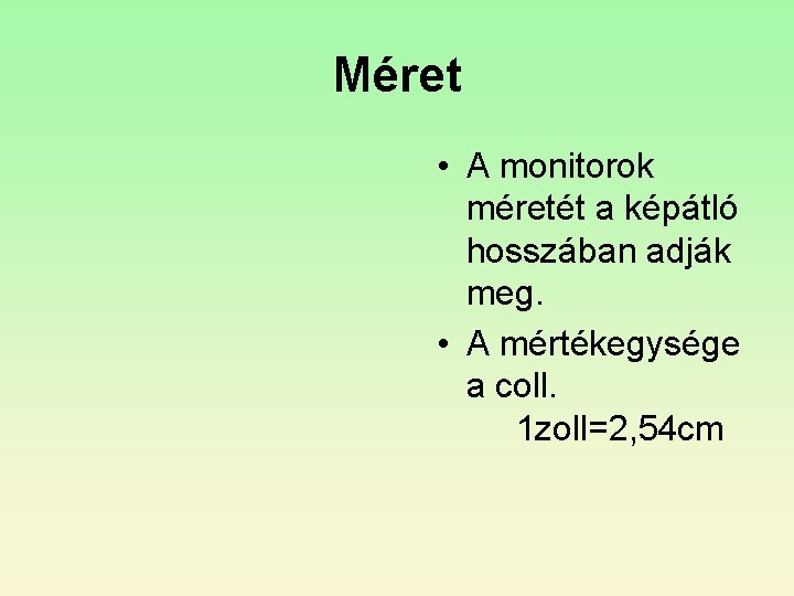 Méret • A monitorok méretét a képátló hosszában adják meg. • A mértékegysége a Méret • A monitorok méretét a képátló hosszában adják meg. • A mértékegysége a