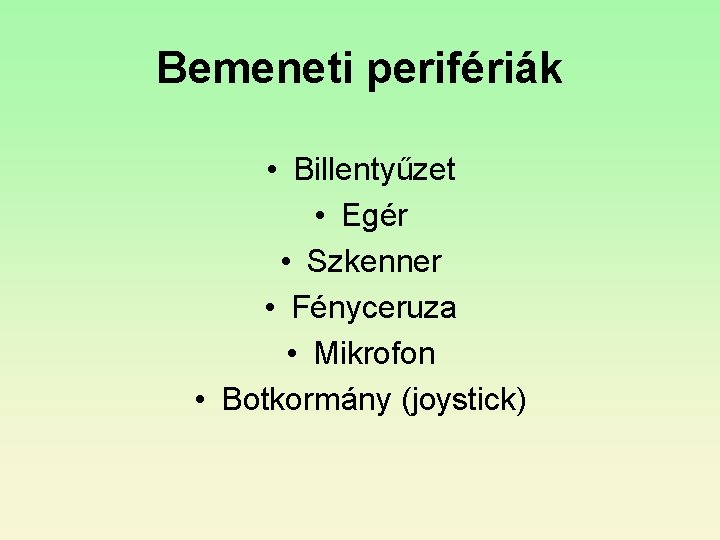 Bemeneti perifériák • Billentyűzet • Egér • Szkenner • Fényceruza • Mikrofon • Botkormány Bemeneti perifériák • Billentyűzet • Egér • Szkenner • Fényceruza • Mikrofon • Botkormány