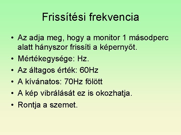 Frissítési frekvencia • Az adja meg, hogy a monitor 1 másodperc alatt hányszor frissíti