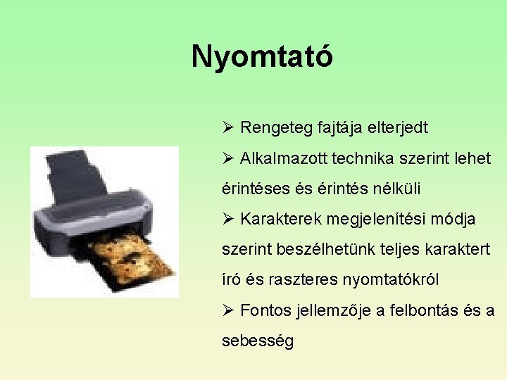 Nyomtató Ø Rengeteg fajtája elterjedt Ø Alkalmazott technika szerint lehet érintéses és érintés nélküli Nyomtató Ø Rengeteg fajtája elterjedt Ø Alkalmazott technika szerint lehet érintéses és érintés nélküli