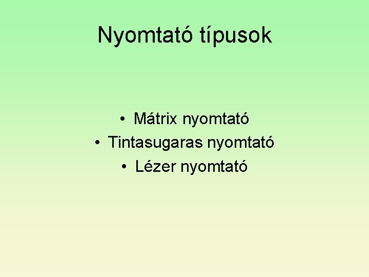 Nyomtató típusok • Mátrix nyomtató • Tintasugaras nyomtató • Lézer nyomtató 