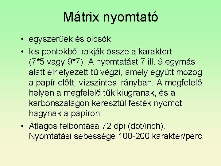 Mátrix nyomtató • egyszerűek és olcsók • kis pontokból rakják össze a karaktert (7*5 Mátrix nyomtató • egyszerűek és olcsók • kis pontokból rakják össze a karaktert (7*5