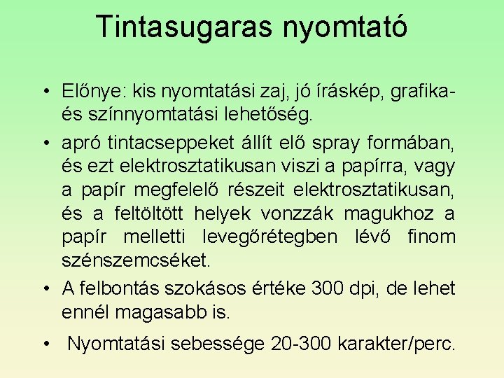 Tintasugaras nyomtató • Előnye: kis nyomtatási zaj, jó íráskép, grafikaés színnyomtatási lehetőség. • apró Tintasugaras nyomtató • Előnye: kis nyomtatási zaj, jó íráskép, grafikaés színnyomtatási lehetőség. • apró