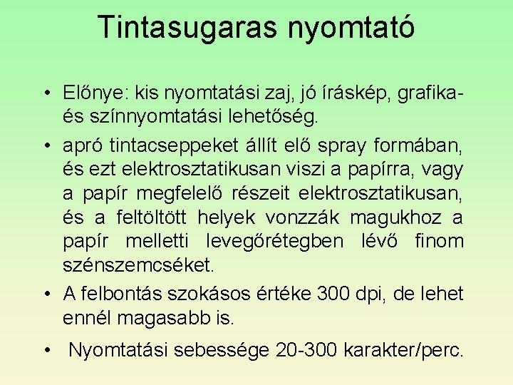 Tintasugaras nyomtató • Előnye: kis nyomtatási zaj, jó íráskép, grafikaés színnyomtatási lehetőség. • apró