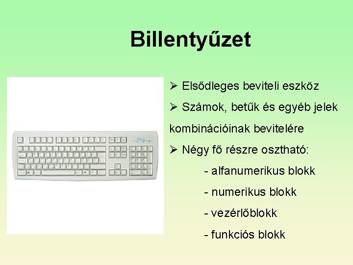 Billentyűzet Ø Elsődleges beviteli eszköz Ø Számok, betűk és egyéb jelek kombinációinak bevitelére Ø Billentyűzet Ø Elsődleges beviteli eszköz Ø Számok, betűk és egyéb jelek kombinációinak bevitelére Ø