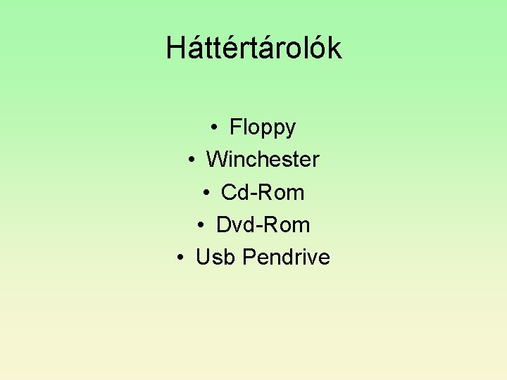 Háttértárolók • Floppy • Winchester • Cd-Rom • Dvd-Rom • Usb Pendrive Háttértárolók • Floppy • Winchester • Cd-Rom • Dvd-Rom • Usb Pendrive