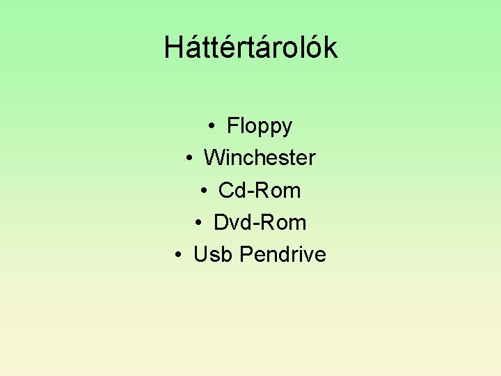 Háttértárolók • Floppy • Winchester • Cd-Rom • Dvd-Rom • Usb Pendrive 