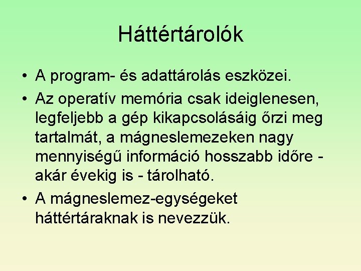 Háttértárolók • A program- és adattárolás eszközei. • Az operatív memória csak ideiglenesen, legfeljebb