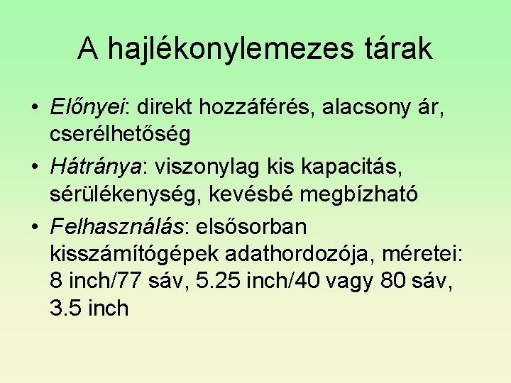 A hajlékonylemezes tárak • Előnyei: direkt hozzáférés, alacsony ár, cserélhetőség • Hátránya: viszonylag kis A hajlékonylemezes tárak • Előnyei: direkt hozzáférés, alacsony ár, cserélhetőség • Hátránya: viszonylag kis
