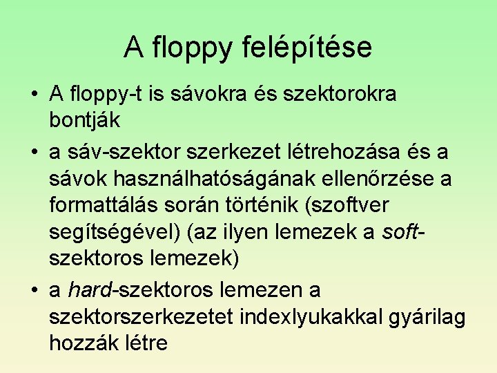 A floppy felépítése • A floppy-t is sávokra és szektorokra bontják • a sáv-szektor A floppy felépítése • A floppy-t is sávokra és szektorokra bontják • a sáv-szektor