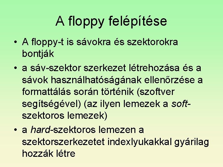 A floppy felépítése • A floppy-t is sávokra és szektorokra bontják • a sáv-szektor